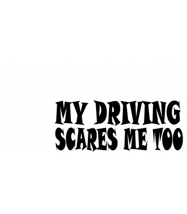Kleebis autole "My driving scares me too"